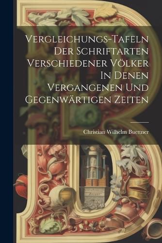 Cover image for Vergleichungs-tafeln Der Schriftarten Verschiedener Voelker In Denen Vergangenen Und Gegenwaertigen Zeiten