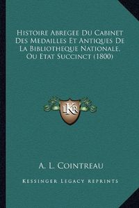 Cover image for Histoire Abregee Du Cabinet Des Medailles Et Antiques de La Bibliotheque Nationale, Ou Etat Succinct (1800)