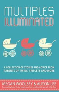 Cover image for Multiples Illuminated: A Collection of Stories And Advice From Parents of Twins, Triplets and More