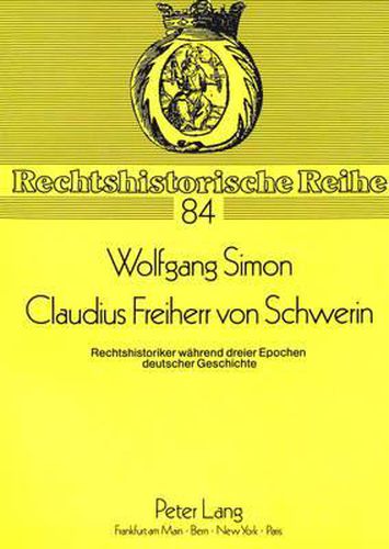 Cover image for Claudius Freiherr Von Schwerin: Rechtshistoriker Waehrend Dreier Epochen Deutscher Geschichte