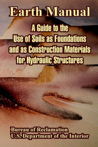 Cover image for Earth Manual: A Guide to the Use of Soils as Foundations and as Construction Materials for Hydraulic Structures