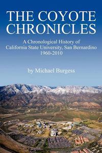 Cover image for The Coyote Chronicles: A Chronological History of California State University, San Bernardino, 1960-2010