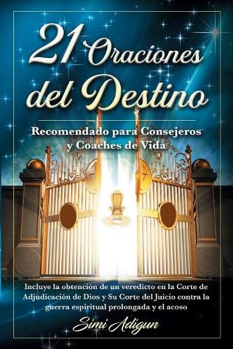 Cover image for 21 Oraciones del Destino: Incluye la obtencion de un veredicto en la Corte de Adjudicacion de Dios y Su Corte del Juicio contra la guerra espiritual prolongada y el acoso