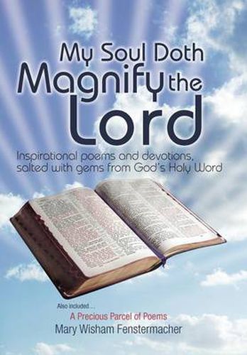 Cover image for My Soul Doth Magnify the Lord: Inspirational Poems and Devotions, Salted with Gems from God's Holy Word