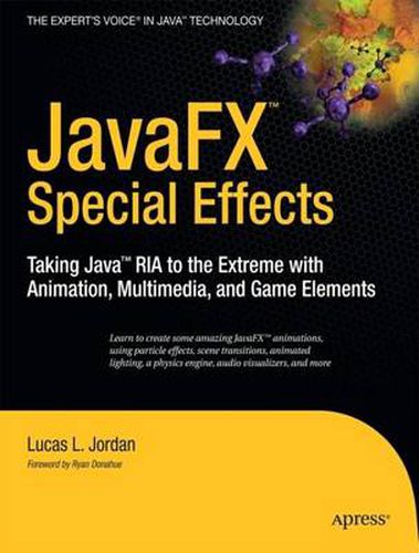 JavaFX Special Effects: Taking Java (TM) RIA to the Extreme with Animation, Multimedia, and Game Elements