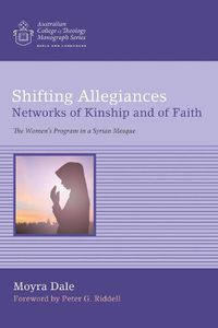 Cover image for Shifting Allegiances: Networks of Kinship and of Faith: The Women's Program in a Syrian Mosque