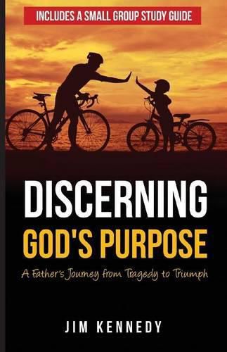 Cover image for Discerning God's Purpose: A Father's Journey from Tragedy to Triumph