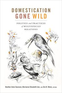 Cover image for Domestication Gone Wild: Politics and Practices of Multispecies Relations