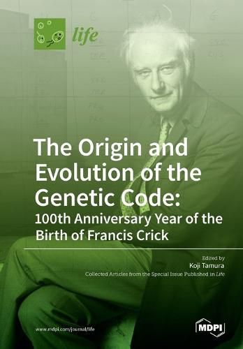 Cover image for The Origin and Evolution of the Genetic Code: 100th Anniversary Year of the Birth of Francis Crick