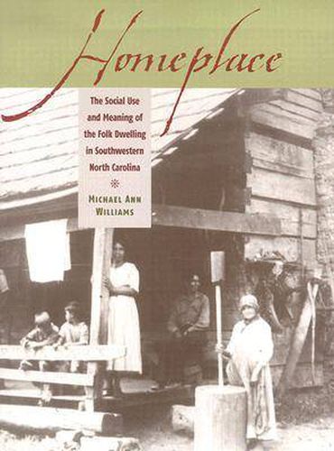 Cover image for Homeplace: The Social Use and Meaning of the Folk Dwelling in Southwestern North Carolina