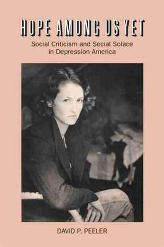 Cover image for Hope Among Us Yet: Social Criticism and Social Solace in Depression America