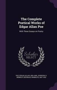 Cover image for The Complete Poetical Works of Edgar Allan Poe: With Three Essays on Poetry