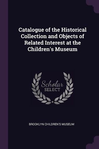 Cover image for Catalogue of the Historical Collection and Objects of Related Interest at the Children's Museum
