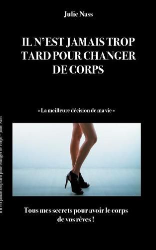 Il n'est jamais trop tard pour changer de corps: La meilleure decision de ma vie