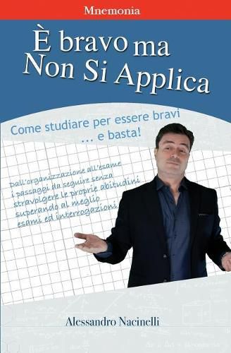 Cover image for E bravo ma non si applica: Come applicarsi nello studio per essere bravi e basta