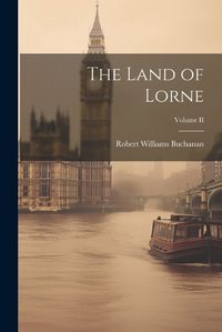 Cover image for The Land of Lorne; Volume II