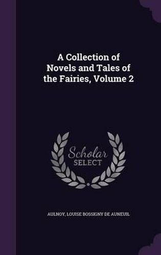 A Collection of Novels and Tales of the Fairies, Volume 2