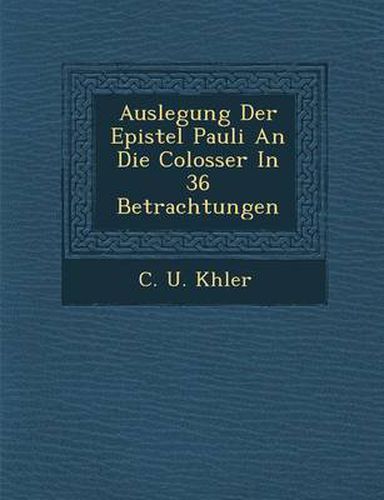 Cover image for Auslegung Der Epistel Pauli an Die Colosser in 36 Betrachtungen