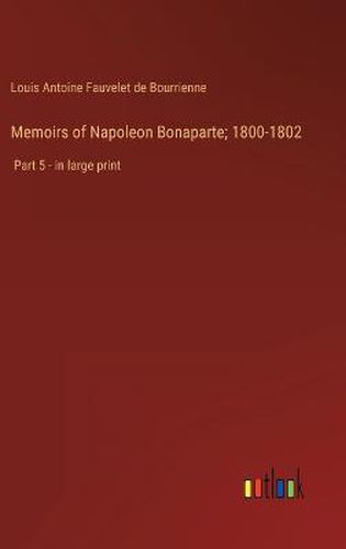 Memoirs of Napoleon Bonaparte; 1800-1802