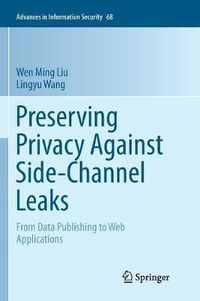 Cover image for Preserving Privacy Against Side-Channel Leaks: From Data Publishing to Web Applications