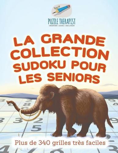 La grande collection Sudoku pour les seniors Plus de 340 grilles tres faciles