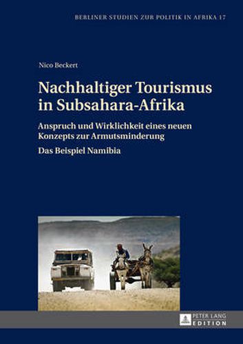 Cover image for Nachhaltiger Tourismus in Subsahara-Afrika; Anspruch und Wirklichkeit eines neuen Konzepts zur Armutsminderung- Das Beispiel Namibia