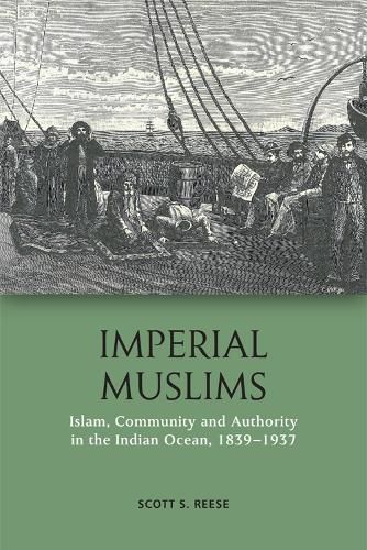 Cover image for Imperial Muslims: Islam, Community and Authority in the Indian Ocean, 1839-1937