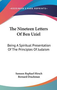 Cover image for The Nineteen Letters of Ben Uziel: Being a Spiritual Presentation of the Principles of Judaism