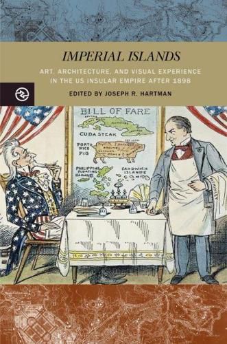 Imperial Islands: Art, Architecture, and Visual Experience in the US Insular Empire after 1898