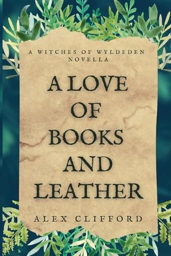 Cover image for A Love of Books and Leather: A Witches of Wyldeden Novella