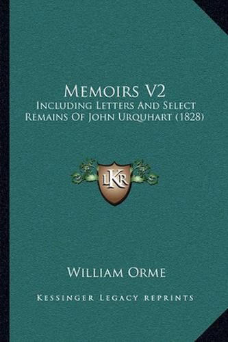 Memoirs V2: Including Letters and Select Remains of John Urquhart (1828)