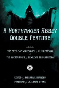 Cover image for A Northanger Abbey Double Feature: The Castle of Wolfenbach by Eliza Parsons & The Necromancer by Lawrence Flammenberg