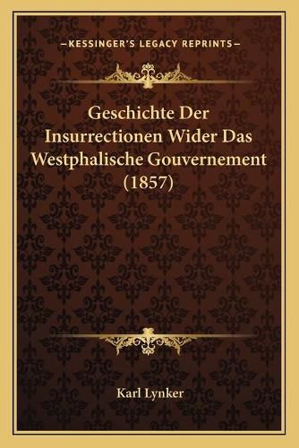 Cover image for Geschichte Der Insurrectionen Wider Das Westphalische Gouvernement (1857)