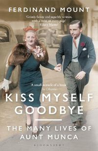 Cover image for Kiss Myself Goodbye: The Many Lives of Aunt Munca