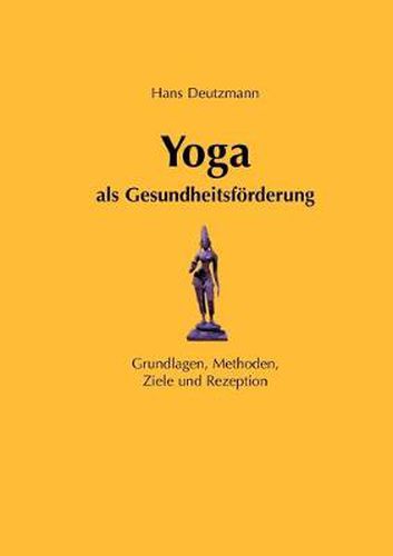 Cover image for Yoga als Gesundheitsfoerderung: Grundlagen, Methoden, Ziele und Rezeption