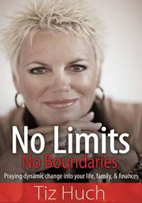 Cover image for No Limits, No Boundaries: Praying Dynamic Change Into Your Life, Family, and Finances