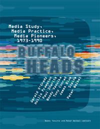 Cover image for Buffalo Heads: Media Study, Media Practice, Media Pioneers, 1973-1990