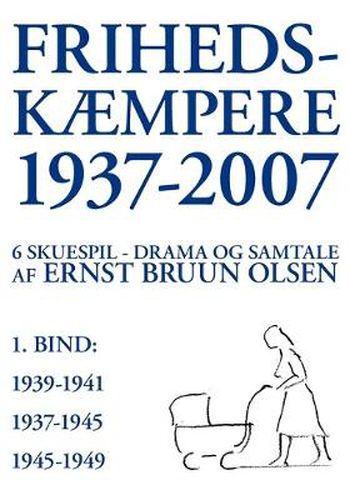 Cover image for Frihedskaempere 1937-2007: 6 skuespil, drama og samtale, 1. bind