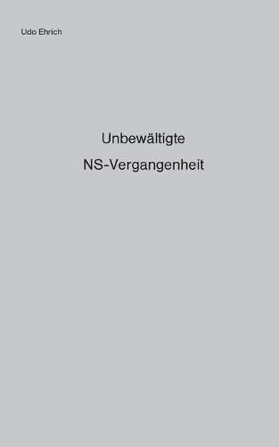 Cover image for Unbewaltigte NS-Vergangenheit: Die Entnazifizierung von Polizei und Justiz und die Anwendung des Art. 131 Grundgesetz