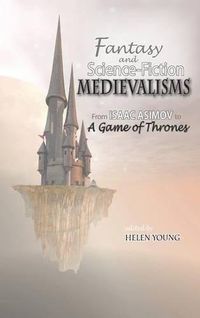 Cover image for Fantasy and Science Fiction Medievalisms: From Isaac Asimov to A Game of Thrones
