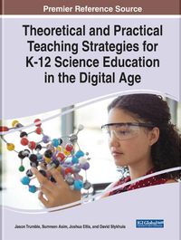 Cover image for Theoretical and Practical Teaching Strategies for K-12 Science Education in the Digital Age