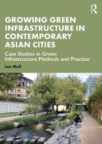 Cover image for Growing Green Infrastructure in Contemporary Asian Cities