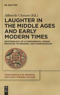 Cover image for Laughter in the Middle Ages and Early Modern Times: Epistemology of a Fundamental Human Behavior, its Meaning, and Consequences