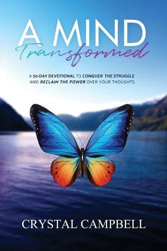 Cover image for A Mind Transformed: A 30-Day Devotional to Conquer the Struggle and Reclaim the Power over Your Thoughts