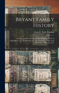 Cover image for Bryant Family History; Ancestry and Descendants of David Bryant (1756) of Springfield, N.J.; Washington Co., Pa.; Knox Co., Ohio; and Wolf Lake, Noble Co., Ind.