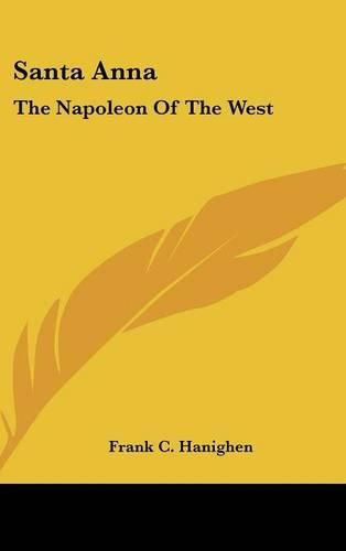 Cover image for Santa Anna: The Napoleon of the West