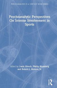 Cover image for Psychoanalytic Perspectives On Intense Involvement in Sports