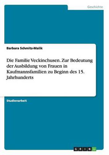 Cover image for Die Familie Veckinchusen. Zur Bedeutung der Ausbildung von Frauen in Kaufmannsfamilien zu Beginn des 15. Jahrhunderts