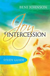 Cover image for The Joy of Intercession Study Guide: Becoming a Happy Intercessor