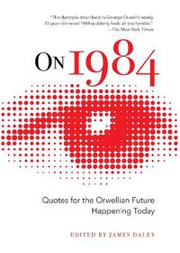 Cover image for On 1984: Quotes for the Orwellian Future Happening Today